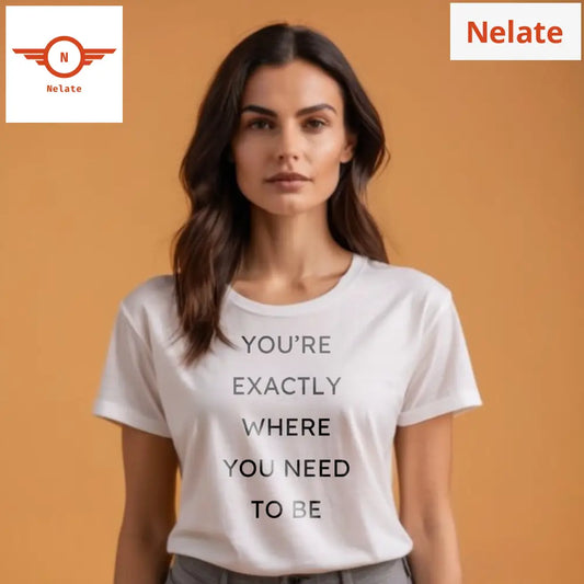 Youre Exactly Where You Need To Be White T-Shirt